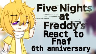 Fnaf react to Fnaf 6th anniversary [upl. by Damek672]