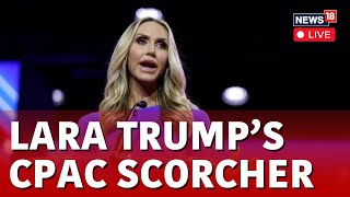 CPAC 2024 LIVE  Lara Trump Speech  Lara Trump Campaigns For Donald Trump At CPAC  N18L [upl. by Atirres]