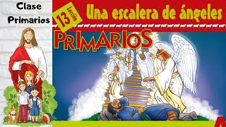 Lección 13  Clase de Primarios quotUna escalera de ángelesquot 3er trimestre 2024  28 Septiembre 2024 [upl. by Treve]