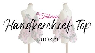 HANDKERCHIEF TOP TUTORIAL  PDF SEWING PATTERN TUTORIAL  The Tailoress® [upl. by Acilgna]