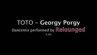 Toto  Georgy Porgy  Dancemix performed by Relounged [upl. by Nibroc]