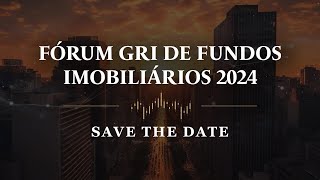 Fórum GRI de Fundos Imobiliários 2024  Save the date PT 🌐 [upl. by Irim]