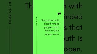 The problem with closed minded people is that their mouth is always open [upl. by Arot]