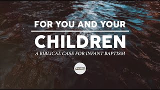 For You and Your Children A Biblical Case for Infant Baptism [upl. by Yanel]