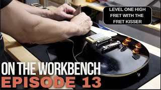 Leveling a High Fret with the Fret Kisser On the Workbench Ep 13 [upl. by Aehsal]