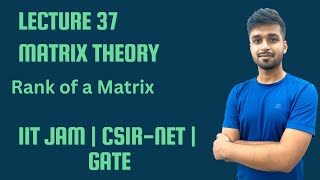 Lecture 37  Rank of a Matrix  IITJAM  CSIR Net  Gate  Vivek maths [upl. by Reg388]