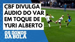 Grêmio x Corinthians Confira o áudio divulgado pela CBF do VAR do toque de Yuri Alberto [upl. by Sherrer777]