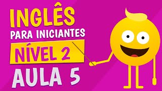 NÍVEL 2  AULA 5  INGLÊS PARA INICIANTES [upl. by Anneliese]