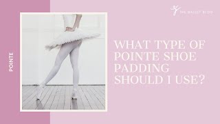 What Type of Pointe Shoe Padding Should I Use [upl. by Thane415]