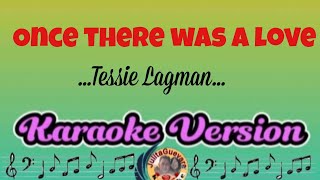 Once There Was A Love Tessie A Love Karaoke Version [upl. by Adiv]