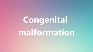 Congenital malformation  Medical Definition and Pronunciation [upl. by Anirtruc]