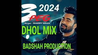 3PEG SHARRY MAAN DHOL MIX BADSHAH PRODUCTION SONG 2024 [upl. by Perlman]