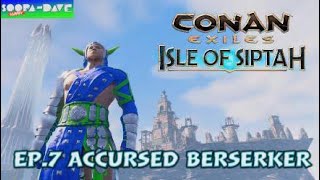 Accursed Berserker Conan Exiles Isle Of Siptah Ep 7 [upl. by Clayton]