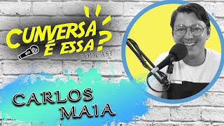 Carlos Maia  Cunversa é essa Podcast [upl. by Julie950]