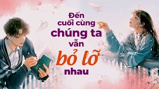 Đến Cuối Cùng Chúng Ta Vẫn Là Bỏ Lỡ Nhau  Radio Tâm Sự [upl. by Susie]