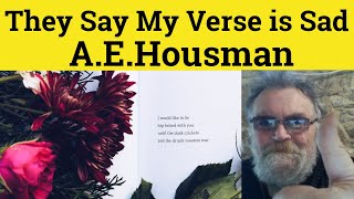 🔵 They Say My Verse is Sad Poem AE Housman Summary Analysis They Say My Verse is Sad AE Housman [upl. by Altheta60]