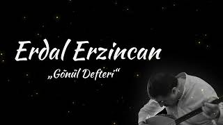 Erdal Erzincan  quotGönül Defteriquot [upl. by Naldo50]