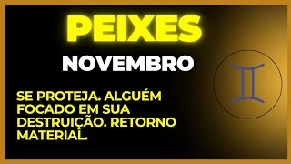 PEIXES NOVEMBRO  SE PROTEJA ALGUÉM FOCADO EM SUA DESTRUIÇÃO RETORNO MATERIAL signodepeixes [upl. by Liberati]