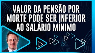 Valor da Pensão por Morte pode ser inferior ao salário mínimo [upl. by Ramahs]