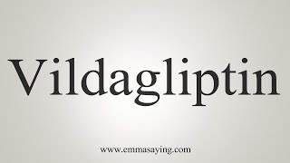 How To Say Vildagliptin [upl. by Ahseile922]