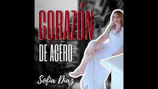 Corazón de Acero  Sofia Díaz [upl. by Trofmoc916]