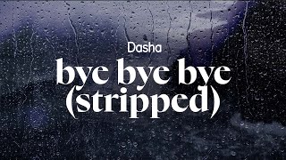 dasha  bye bye bye stripped lyrics [upl. by Ayet]