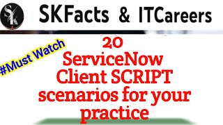 20 ServiceNow Client SCRIPT scenarios to make you STRONG  servicenow skfacts [upl. by Bencion]