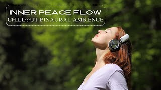 Inner Peace Flow Chillout Binaural Ambience [upl. by Stenger]