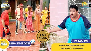 NEW Ep 4151  Kaun Jeetega Penalty Shootout Ka Game I Taarak Mehta Ka Ooltah Chashmah  तारक मेहता [upl. by Ronald]