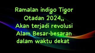 REVOLUSI ALAM BESARBESARAN AKAN TERJADI DALAM WAKTU DEKAT ‼️ TIGOR OTADAN 2024 [upl. by Debo777]