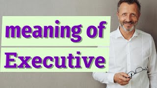 Executive  Meaning of executive [upl. by Hatch]