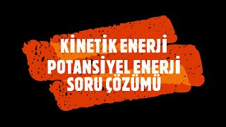 KİNETİK ENERJİ  POTANSİYEL ENERJİ SORU ÇÖZÜMÜ [upl. by Adihsar]