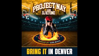 Project Nay f DJ Ktone BRING IT IN DENVER Official Video [upl. by Ahserkal]