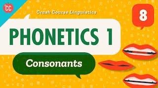 Phonetics  Consonants Crash Course Linguistics 8 [upl. by Ardnnaed]