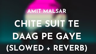 Amit Malsar  Chite Suit Te Daag Pe Gaye Slowed  Reverb  Chite Suit Te Slowed and Reverb Song [upl. by Nod]