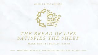 The Bread of Life Satisfies the Sheep • Mark 63044 [upl. by Notlrac]