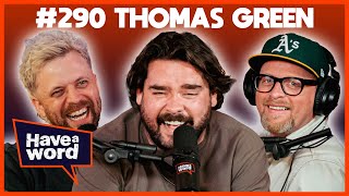 Thomas Green  Have A Word Podcast 290 [upl. by Eidnil]