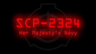 SCP2324  Her Majestys Navy [upl. by Addiego]