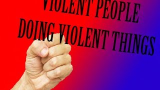 VIOLENT PEOPLE DOING VIOLENT THINGS [upl. by Renita]