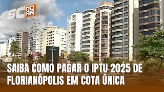 Florianópolis libera pagamento do IPTU 2025 em cota única [upl. by Venuti198]