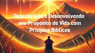 Como Descobrir Seu Propósito de Vida com Base nos Princípios Bíblicos [upl. by Tracie]