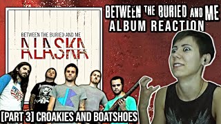 Between the Buried and Me Croakies and Boatshoes  Alaska  Album Reaction Part 3 [upl. by Notsniw]