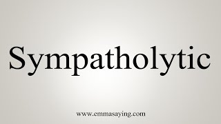 How To Say Sympatholytic [upl. by Nomahs]