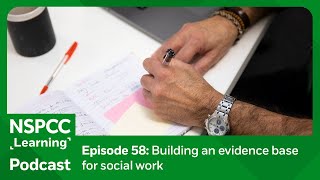 Building an evidence base for social work  NSPCC Learning Podcast [upl. by Ziladnerb]