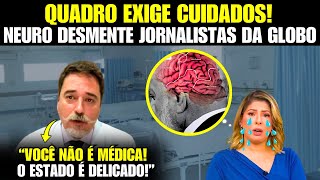 URGENTE Neurocirurgião desmente jornalistas da Globonews e diz que o quadro é muito grave [upl. by Ilyak67]