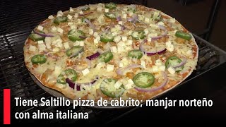 Tiene Saltillo pizza de cabrito manjar norteño con alma italiana [upl. by Hgielime882]