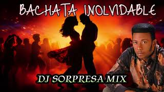 BACHATA MIX INOLVIDABLE PARA BEBER DJ SORPRESA MIX [upl. by Annez]