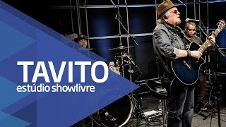 Tavito  Começo Meio e Fim Ao Vivo no Estúdio Showlivre 2016 [upl. by Ferneau304]