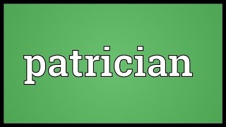 Patrician Meaning [upl. by Collier]