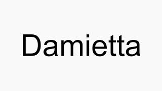 How to pronounce Damietta [upl. by Orr479]